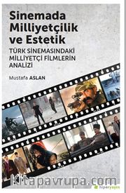 Sinemada Milliyetçilik ve Estetik <br /> Türk 	Sinemasındaki Milliyetçi Filmlerin Analizi