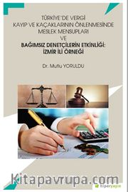 Türkiye’de Vergi Kayıp ve Kaçaklarının Önlenmesinde Meslek Mensupları ve Bağımsız Denetçilerin Etkinliği: İzmir İli Örneği