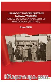 Ulus Devlet Modernleşmesinin Taşraya 	Yansıması Tunceli’de Kurulan Halkevleri ve Halkodaları (1937-1951)