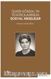 Ülker Köksal’ın Tiyatrolarında Sosyal Meseleler