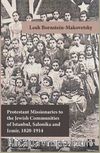 Protestant Missionaries to the Jewish Communities of Istanbul, Salonika and Izmir 1820-1914