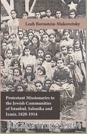 Protestant Missionaries to the Jewish Communities of Istanbul, Salonika and Izmir 1820-1914