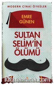 Sultan Selim’in Ölümü <br /> Modern Cinai Öyküler 
