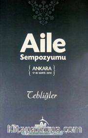 Aile Sempozyumu (Ankara 17-18 Mayıs 2014) <br /> Tebliğler