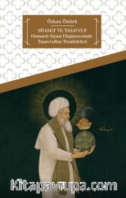 Siyaset ve Tasavvuf <br /> Osmanlı Siyasi Düşüncesinde Tasavvufun Tezahürleri