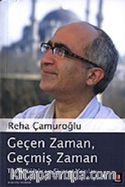 Geçen Zaman Geçmiş Zaman/Tarih, Kültür ve Siyaset Yazıları