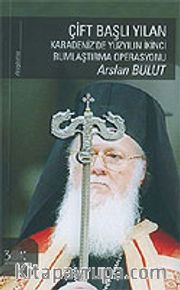 Çift Başlı Yılan/Karadeniz'de Yüzyılın İkinci Rumlaştırma Operasyonu