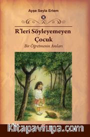 R'leri Söyleyemeyen Çocuk <br /> Bir Öğretmenin Anıları