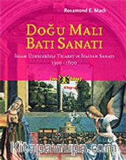 Doğu Malı Batı Sanatı/İslam Ülkeleriyle Ticaret ve İtalyan Sanatı 1300-1600