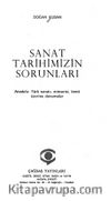 Sanat Tarihimizin Sorunları & Anadolu-Türk Sanatı, Mimarisi, Kenti Üzerine Denemeler