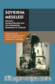 Soykırım Meselesi <br /> Osmanlı İmparatorluğu’nun Son Döneminde Ermeniler ve Türkler