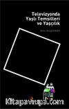 Televizyonda Yaşlı Temsilleri ve Yaşçılık