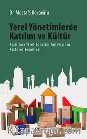 Yerel Yönetimlerde Katılım ve Kültür <br /> Katılımcı Yerel Yönetim Anlayışının Kültürel Temelleri