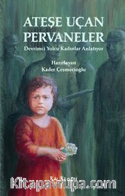 Ateşe Uçan Pervaneler <br /> Devrimci Yolcu Kadınlar Anlatıyor