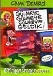 Gülmeye Gülmeye Gülmeye Geldik