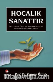 Hocalık Sanattır / Öğretmene, Öğretmen Olmak İsteyene ve Tüm Eğiticilere Kılavuz