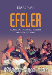 Efeler <br /> Kökenleri, Eylemleri, Töreleri Dansları, Giysileri
