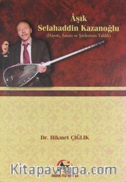 Aşık Selahaddin Kazanoğlu Hayatı, Sanatı ve Şiirlerinin Tahlili