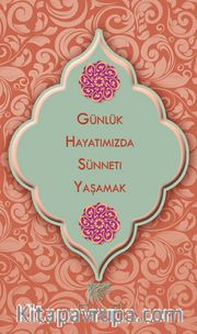 Günlük Hayatımızda Sünneti Yaşamak