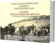 İlk Defa Yayınlanan Fotoğraflarla Çanakkale Cephe Gerisinde Savaş / Gallipoli The Battle Behind The Frontline With Hitherto Unpublished Photographs