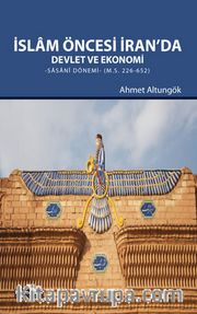 İslam Öncesi İran'da Devlet ve Ekonomi <br /> Sasani Dönemi