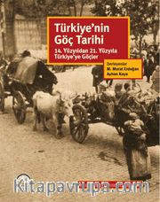 Türkiye'nin Göç Tarihi <br /> 14. Yüzyıldan 21. Yüzyıla Türkiye'ye Göçler