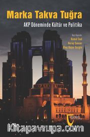 Marka, Takva, Tuğra  <br /> AKP Döneminde Kültür ve Politika