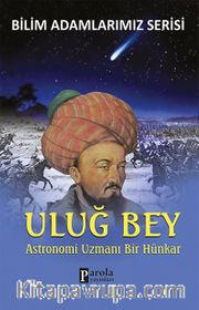 Uluğ Bey <br /> Astronomi Uzmanı Bir Hünkar