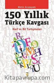 150 Yıllık Türkçe Kavgası <br /> Harf ve Dil Tartışmaları