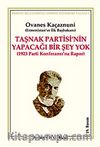 Taşnak Partisi'nin Yapacağı Bir Şey Yok/(1923 Parti Konferansı'na Rapor)