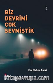 Biz Devrimi Çok Sevmiştik