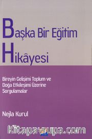 Başka Bir Eğitim Hikayesi <br /> Bireyin Gelişimi Toplum ve Doğa Etkileşimi Üzerine Sorgulamalar