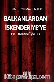 Balkanlardan İskenderiye'ye <br /> Bir Esaretin Öyküsü