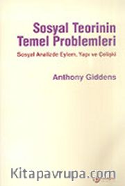 Sosyal Teorinin Temel Problemleri/Sosyal Analizde Eylem Yapı ve Çelişki
