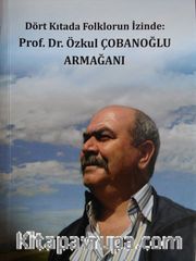 Dört Kıtada Folklorun İzinde: Prof. Dr. Özkul Çobanoğlu Armağanı