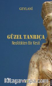 Güzel Tanrıça <br /> Neolitikten Bir Kesit