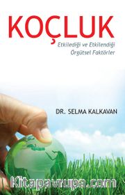 Koçluk <br /> Etkilediği ve Etkilendiği Örgütsel Faktörler