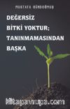 Değersiz Bitki Yoktur; Tanınmamasından Başka