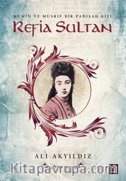 Refia Sultan <br /> Mü'min ve Müsrif Bir Padişah Kızı