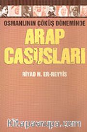 Arap Casusları Osmanlının Çöküş Döneminde