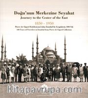 Doğu’nun Merkezine Seyahat  1850 -1950