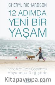 12 Adımda Yeni Bir Yaşam <br /> İleri Düzeyde Kişisel Özen Uygulamalarıyla Hayatınızı Değiştirin