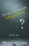 Sorgulanmadan Sorgulamak & Teoloji Yazıları