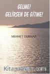 Gelme! Gelirsen De Gitme!