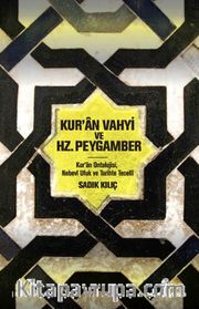 Kur'an Vahyi ve Hz. Peygamber <br /> Kur’an Ontolojisi, Nebevi Ufuk ve Tarihte Tecelli