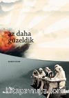 Az Daha Güzeldik