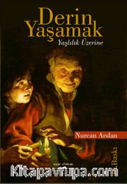Derin Yaşamak <br /> Yaşlılık Üzerine