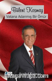 Bülent Koşmaz Vatana Adanmış Bir Ömür