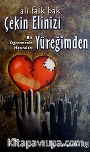 Çekin Elinizi Yüreğimden <br /> Bir Öğretmenin Hatıraları