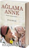Ağlama Anne / Engeller Aşılmak İçindir 1